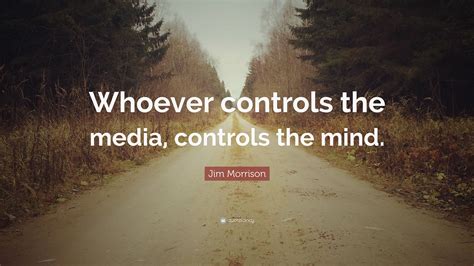 whoever controls the media controls the mind